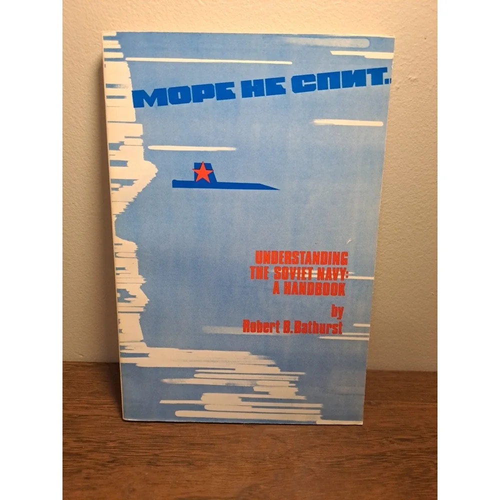 UNDERSTANDING THE SOVIET NAVY: A HANDBOOK By Robert B. Bathurst